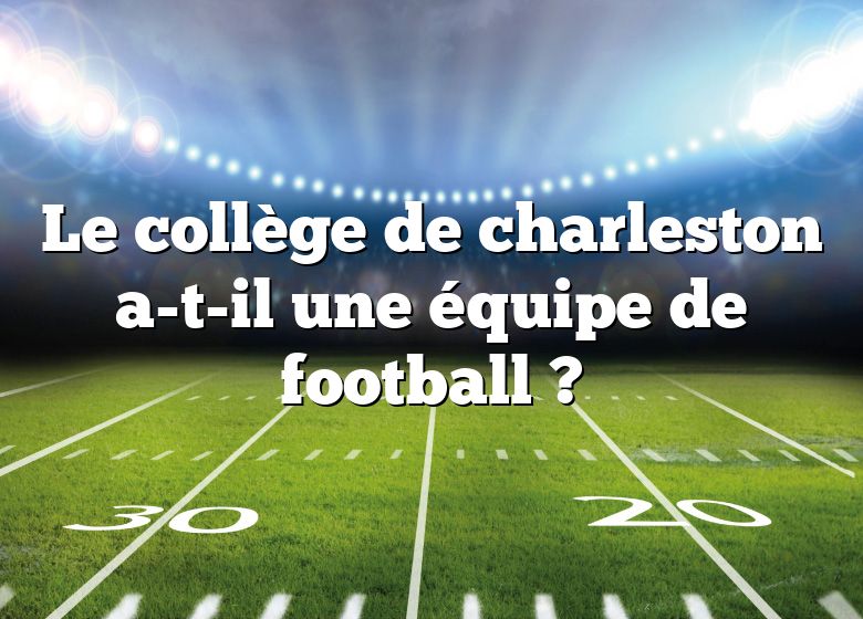 Le collège de charleston a-t-il une équipe de football ?